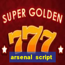 arsenal script pastebin 2022